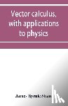 Byrnie Shaw, James - Vector calculus, with applications to physics