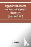 Unknown - Eighth International congress of applied chemistry, Washington and New York, September 4 to 13, 1912 (Volume XXVI)