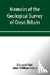 Hull, Edward, William Salter, John - Memoirs of the Geological Survey of Great Britain and the Museum of Practical Geology. the Geology of the Country Around Oldham, Including Manchester and Its Suburbs. (Sheet 88 S.W., and the corresponding six-inch maps 88, 89, 96, 97, 104, 105, 111,