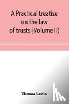 Lewin, Thomas - A practical treatise on the law of trusts (Volume II)