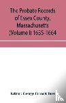  - The probate records of Essex County, Massachusetts (Volume I) 1635-1664