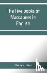Cotton, Henry - The five books of Maccabees in English