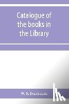 R Douthwaite, W - Catalogue of the books in the Library of the Honourable Society of Gray's Inn
