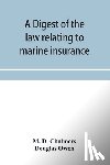 D Chalmers, M, Owen, Douglas - A digest of the law relating to marine insurance