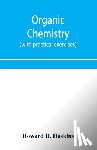 D Haskins, Howard - Organic chemistry, including certain portions of physical chemistry for medical, pharmaceutical, and biological students (with practical exercises)