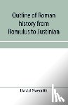 Nasmith, David - Outline of Roman history from Romulus to Justinian
