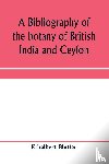 Blatter, Ethelbert - A bibliography of the botany of British India and Ceylon