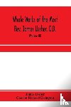 Ussher, James, Richard Elrington, Charles - Whole works of the Most Rev. James Ussher, D.D., Lord Archbishop of Armagh, and Primate of all Ireland. now for the first time collected, with a life of the author and an account of his writings (Volume III)