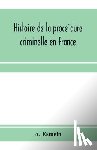 Esmein, A - Histoire de la procédure criminelle en France