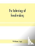 Jago, William - The technology of bread-making; Including The Chemistry and Analytical and Practical Testing of Wheat Flour, and Other Materials Employed in Bread-Making and Confectionery