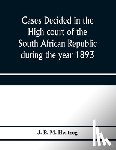 B M Hertzog, J - Cases decided in the High court of the South African republic during the year 1893