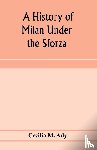 M Ady, Cecilia - A history of Milan under the Sforza