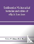 P Adams, Edwin, L Hippisley, R - Smithsonian mathematical formulae and tables of elliptic functions