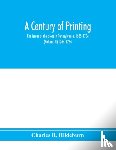 R Hildeburn, Charles - A century of printing