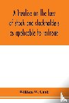 W Cook, William - A treatise on the law of stock and stockholders as applicable to railroad, banking, insurance, manufacturing, commercial, business, turnpike, bridge, canal and other private corporations