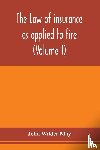 Wilder May, John - The law of insurance as applied to fire, life, accident, guarantee and other non-maritime risks (Volume I)