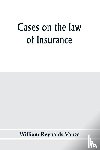 Reynolds Vance, William - Cases on the law of insurance
