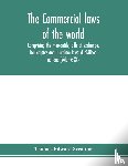 Edward Scrutton, Thomas - The Commercial laws of the world, comprising the mercantile, bills of exchange, bankruptcy and maritime laws of civilised nations (Volume XX)