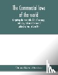 Edward Scrutton, Thomas - The Commercial laws of the world, comprising the mercantile, bills of exchange, bankruptcy and maritime laws of civilised nations (Volume XXI)