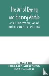 H Soxhlet, D - The art of dyeing and staining marble, artificial stone, bone, horn, ivory and wood, and of imitating all sorts of wood; a practical handbook for the use of joiners, turners, manufacturers of fancy goods, stick and umbrella makers, comb makers, etc.