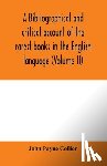 Payne Collier, John - A bibliographical and critical account of the rarest books in the English language, alphabetically arranged, which during the last fifty years have come under the observation of J. Payne Collier, F.S.A (Volume II)
