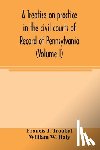 J Troubat, Francis, W Haly, William - A treatise on practice in the civil courts of record of Pennsylvania (Volume I)