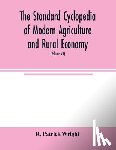 Patrick Wright, R - The standard cyclopedia of modern agriculture and rural economy, by the most distinguished authorities and specialists under the editorship of Professor R. Patrick Wright (Volume VII)