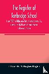  - The register of Tonbridge School, from 1820 to 1886, also lists of exhibitoners, &c., previous to 1820, and of head masters and second masters