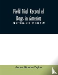Monroe Taylor, James - Field trial record of dogs in America