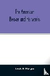 H Morgan, Lewis - The American beaver and his works