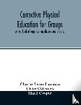 Leroy Lowman, Charles, Colestock, Claire - Corrective physical education for groups
