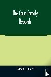 I Carr, Edson - The Carr family records. Embacing the record of the first families who settled in America and their descendants, with many branches who came to this country at a later date