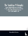 Sinha, Nandalal - The samkhya philosophy; containing samkhya-pravachana sutram, with the vritti of Aniruddha, and the bhasya of Vijnana Bhiksu and extracts from the vritti-sara of Mahadeva Vedantin; tatva samasa; samkhya karika; panchasikha sutram.