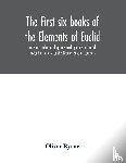 Byrne, Oliver - The first six books of the Elements of Euclid, in which coloured diagrams and symbols are used instead of letters for the Greater Ease of Learners