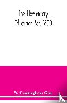Cunningham Glen, W - The Elementary Education Act, 1870, with introduction, notes, and index, and appendix containing the incorporated statutes