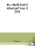 Unknown - Man; A Monthly Record of Anthropological Science; IX (1909)