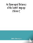 Jamieson, John - An etymological dictionary of the Scottish language (Volume I)