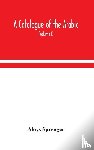 Sprenger, Aloys - A catalogue of the Arabic, Persian and Hindu'sta'ny manuscripts, of the libraries of the King of Oudh (Volume I)