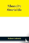 Galbraith, William - Mathematical and astronomical tables, for the use of students of mathematics, practical astronomers, surveyors, engineers, and navigators; with an introd. containing the explanation and use of the tables