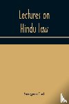 Lal, Sangam - Lectures on Hindu law. Compiled from Mayne on Hindu law and usage, Sarvadhikari's principles of Hindu law of inheritance, Macnaghten's principles of Hindu and Muhammadan law, J.S. Siromani's commentary on Hindu law and other books of authority and i