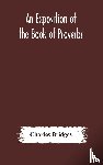 Bridges, Charles - An exposition of the Book of Proverbs