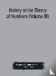 Eugene Dickson, Leonard, H Cresse, G - History of the Theory of Numbers (Volume III) Quadratic and Higher Forms With A Chapter on the Class Number