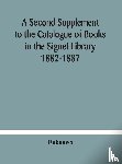 Unknown - A Second Supplement to the Catalogue of Books in the Signet Library 1882-1887 with A Subject Index to the Whole Catalogue