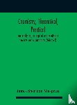 Sheridan Muspratt, James - Chemistry, theoretical, practical, and analytical, as applied and relating to the arts and manufactures (Volume I)