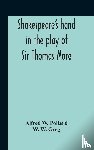 W Pollard, Alfred, W Greg, W - Shakespeare'S Hand In The Play Of Sir Thomas More