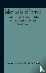 Taylor, Thomas, R S Mead, G - Select Works Of Plotinus; Translated From The Greek With An Introduction Containing The Substance Of Porphyry'S Life Of Plotinus