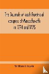 Lincoln, William - The Journals Of Each Provincial Congress Of Massachusetts In 1774 And 1775, And Of The Committee Of Safety, With An Appendix, Containing The Proceedings Of The County Conventions--Narratives Of The Events Of The Nineteenth Of April, 1775--Papers Rel
