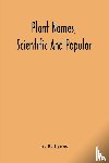B Lyons, A - Plant Names, Scientific And Popular, Including In The Case Of Each Plant The Correct Botanical Name In Accordance With The Reformed Nomenclature, Together With Botanical And Popular Synonyms