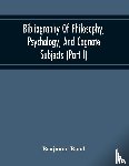 Rand Benjamin Rand - Bibliography Of Philosophy, Psychology, And Cognate Subjects (Part I)