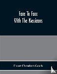 Chambers Gooch, Fanny - Face To Face With The Mexicans